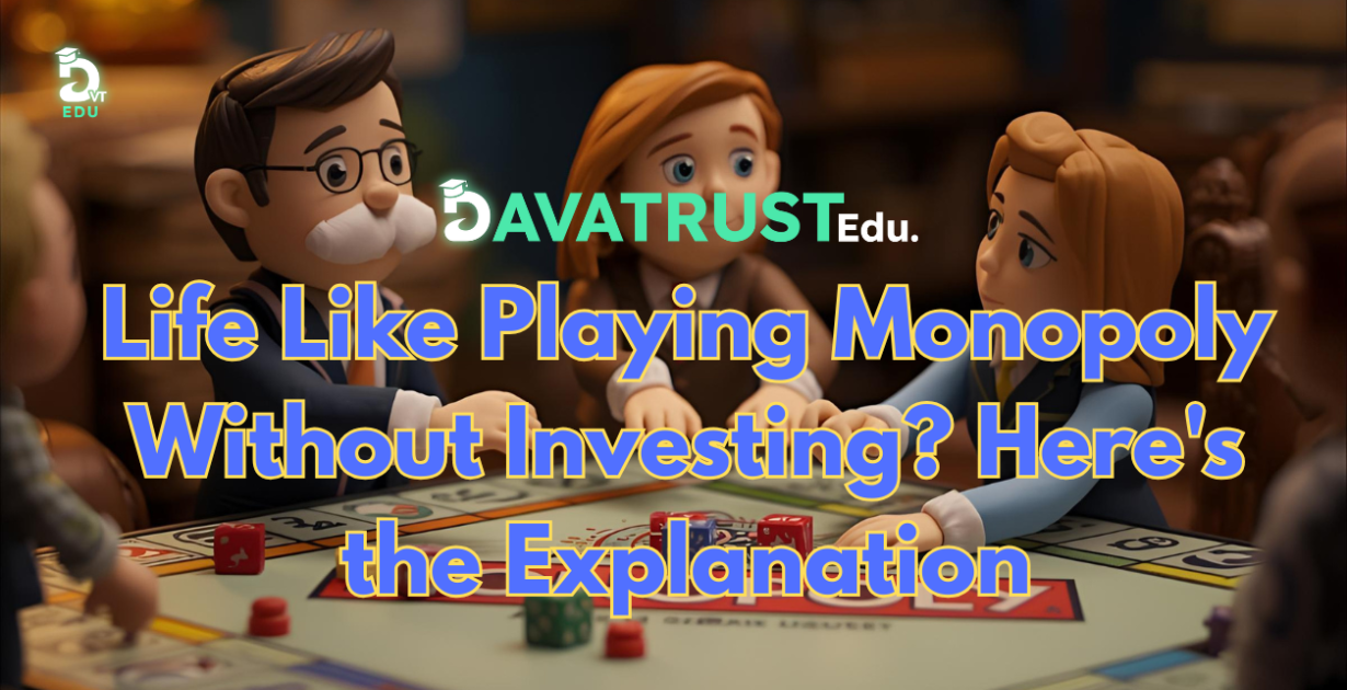 Life Like Playing Monopoly Without Investing? Here's the Explanation